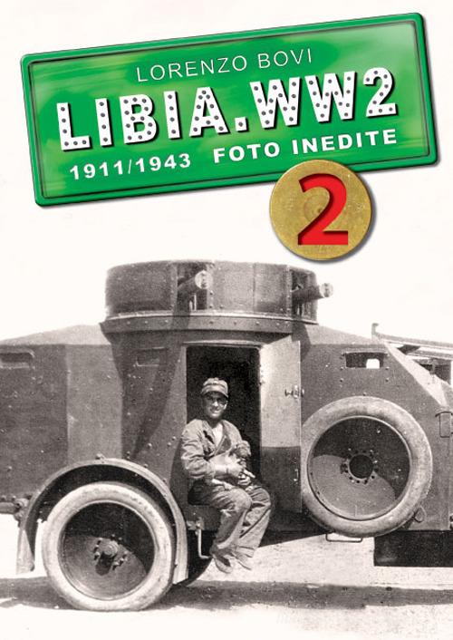 Libia. WW2. 1911/1943 foto inedite. Ediz. illustrata vol.2 di Lorenzo Bovi edito da Ardite