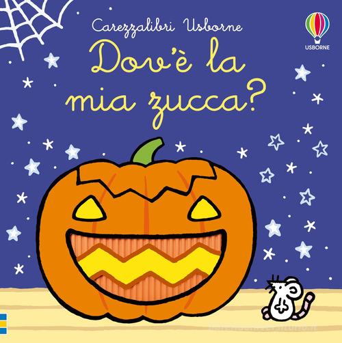 Dov'è la mia zucca? Ediz. a colori di Fiona Watt edito da Usborne