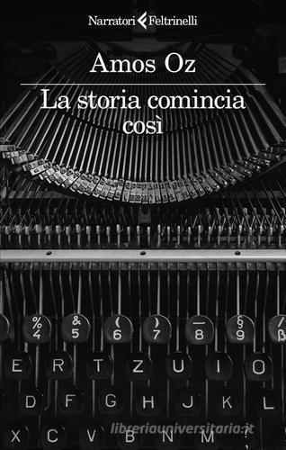 Libro La storia comincia cosi di Amos Oz I narratori di Feltrinelli