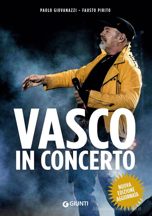 Vasco in concerto di Paolo Giovanazzi, Fausto Pirito edito da Giunti Editore
