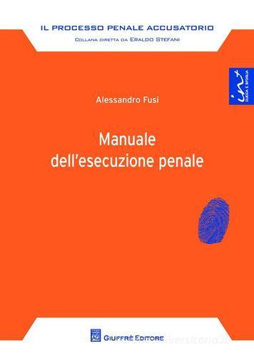 Manuale dell'esecuzione penale di Alessandro Fusi edito da Giuffrè