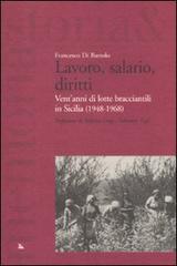 Lavoro, salario, diritti. Vent'anni di lotte branciantili in Sicilia (1948-1968) di Francesco Di Bartolo edito da Futura