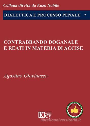 Contrabbando doganale e reati in materia di accise di Agostino Giovinazzo edito da Key Editore