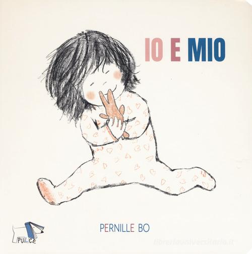 Io e Mio. Ediz. a colori di Pernille Bo edito da Pulce