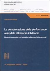 La comunicazione della performance aziendale attraverso il bilancio. Dinamiche evolutive nei principi e nella prassi internazionale di Alberto Incollingo edito da Giappichelli