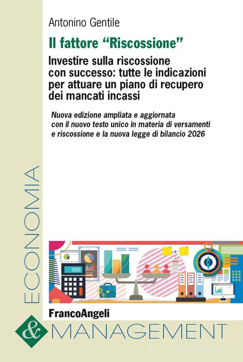Il fattore «Riscossione». Investire sulla riscossione con successo: tutte le indicazioni per attuare un piano di recupero dei mancati incassi. Ediz. ampliata di Antonino Gentile edito da Franco Angeli
