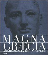 Magna Graecia. Archeologia di un sapere. Catalogo della mostra (Catanzaro, 19 giugno-31 ottobre 2005) edito da Mondadori Electa