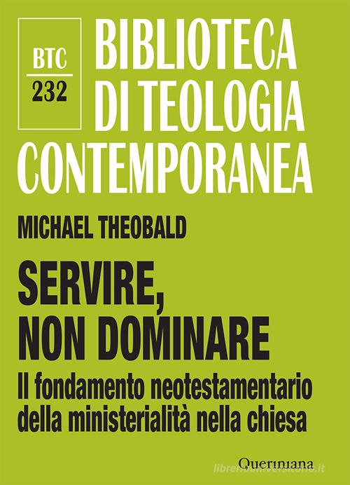 Servire, non dominare. Il fondamento neotestamentario della ministerialità nella chiesa di Michael Theobald edito da Queriniana