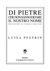 Di pietre che non sanno di fare il nostro nome di Luisa Pestrin edito da Campanotto