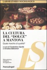 La cultura del «dolce» a Mantova. Quale marchio di qualità? edito da Franco Angeli
