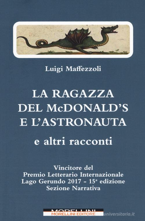 La ragazza del McDonald's e l'astronauta e altri racconti di Luigi Maffezzoli edito da Morellini