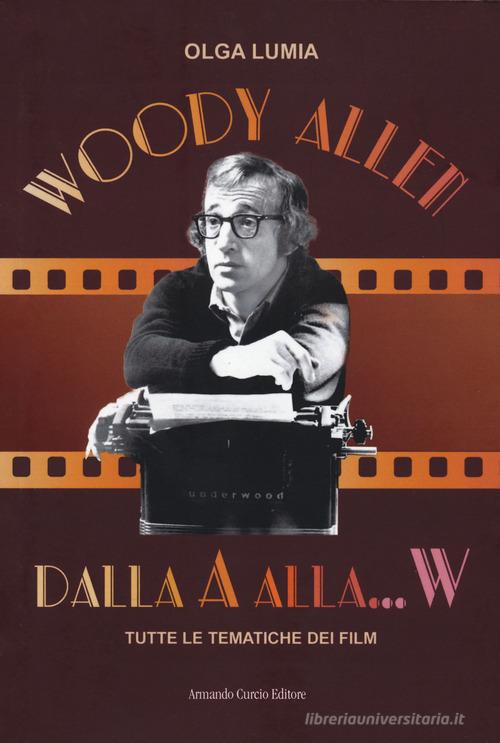 Woody Allen dalla A alla W. Tutte le tematiche dei film di Olga Lumia edito da Curcio