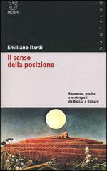 Il senso della posizione. Romanzo, media e metropoli da Balzac a Ballard di Emiliano Ilardi edito da Booklet Milano