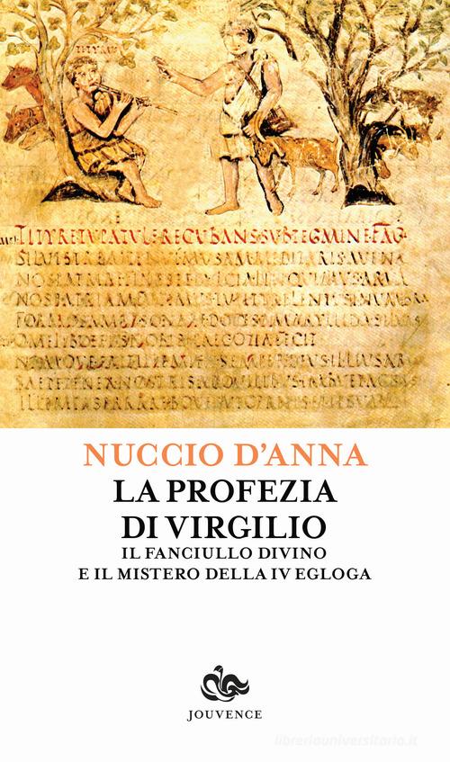 La profezia di Virgilio. Il fanciullo divino e il mistero della IV egogla di Nuccio D'Anna edito da Editoriale Jouvence