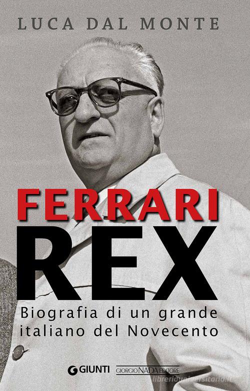 Ferrari rex. Biografia di un grande italiano del Novecento di Luca Dal Monte edito da Nada
