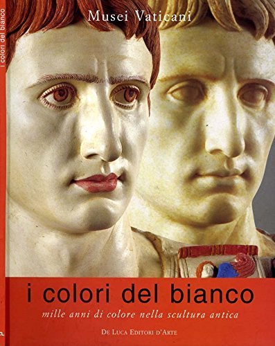 Colori del bianco mille anni di colore nella scultura antica edito da De Luca Editori d'Arte