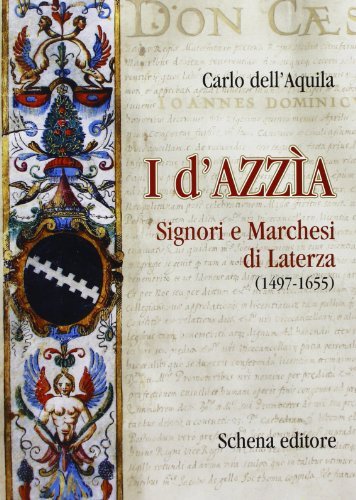 I D'Azzìa. Signori e marchesi di Laterza (1497-1655) di Carlo Dell'Aquila edito da Schena Editore
