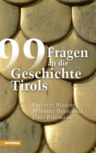 99 Fragen an die Geschichte Tirols di Brigitte Mazohl, Norbert Parschalk, Josef Riedmann edito da Athesia