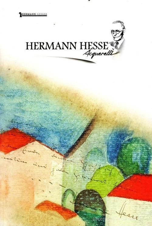 Hermann Hesse. Acquarelli. Ediz. italiana e inglese edito da Bandecchi & Vivaldi