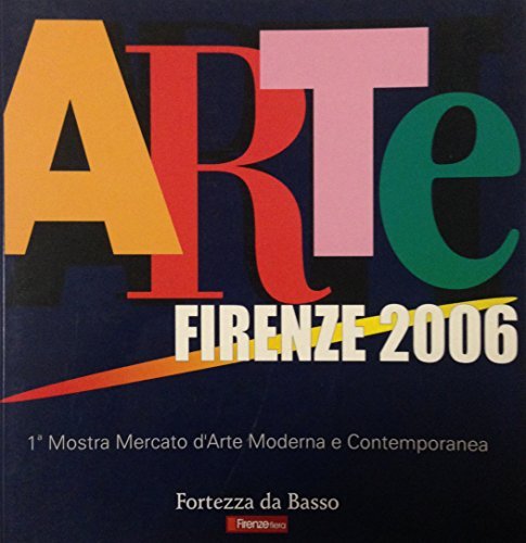 Arte Firenze 2006. 1ª Mostra mercato d'arte moderna e contemporanea edito da Matteo