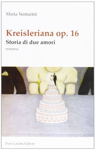 Kreisleriana o.p. 16. Storia di due amori di Maria Venturini edito da Lacaita