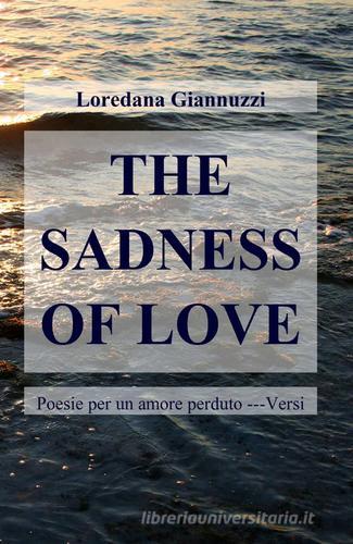 The sadness of love di Loredana Giannuzzi edito da ilmiolibro self publishing