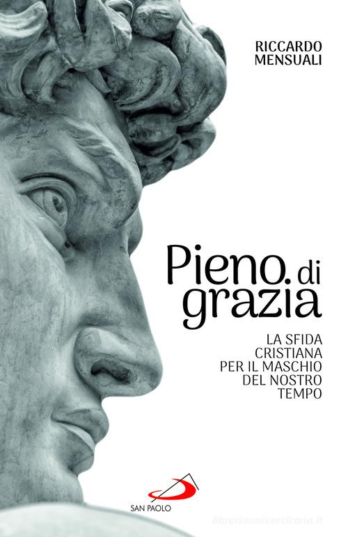 Pieno di grazia. La sfida cristiana per il maschio del nostro tempo di Riccardo Mensuali edito da San Paolo Edizioni
