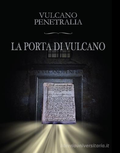 La porta di Vulcano di Vulcano Penetralia edito da Libreria Editrice Mandragola
