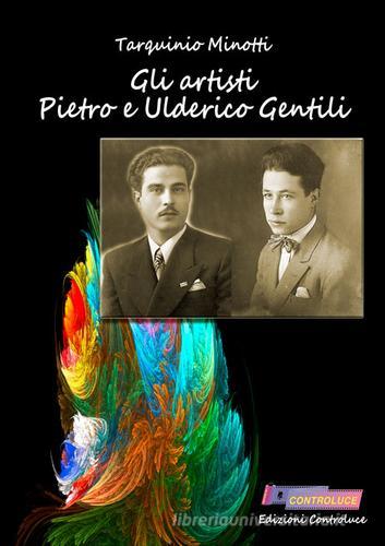 Gli artisti Pietro e Ulderico Gentili di Tarquinio Minotti edito da Controluce (Monte Compatri)