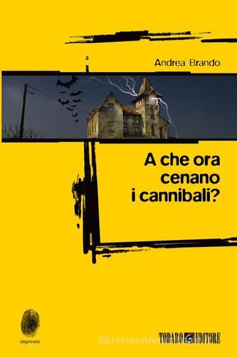 A che ora cenano i cannibali? di Andrea Brando edito da Todaro