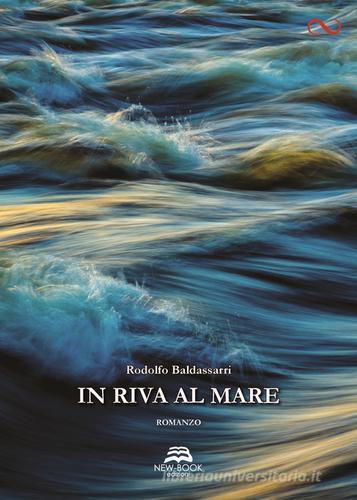In riva al mare di Rodolfo Baldassarri edito da New-Book