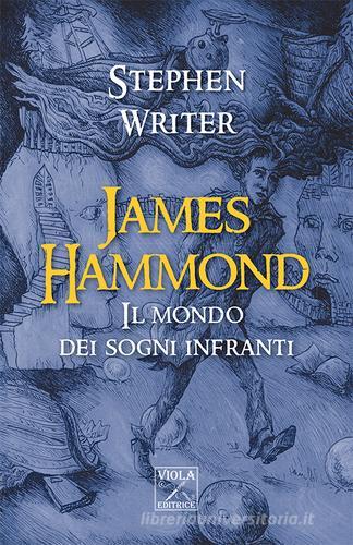 James Hammond. Il mondo dei sogni infranti di Stephen Writer edito da Viola Editrice