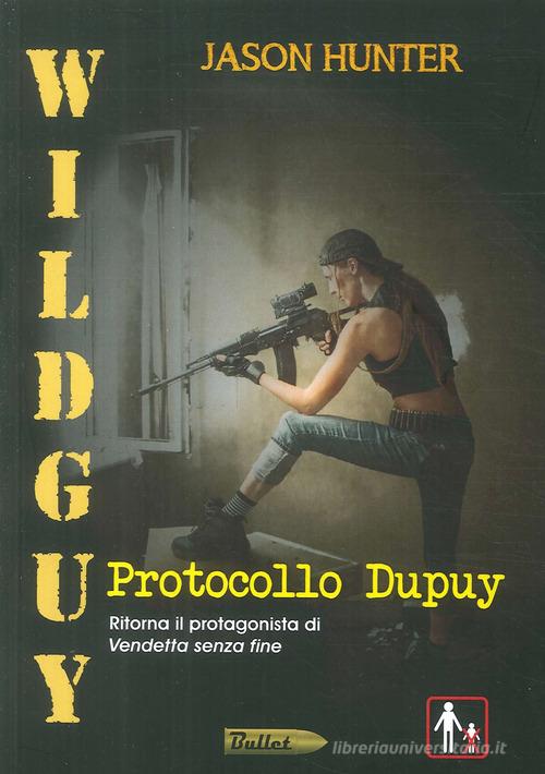 Wildguy. Protocollo Dupuy di Jason Hunter edito da Edizioni della Goccia