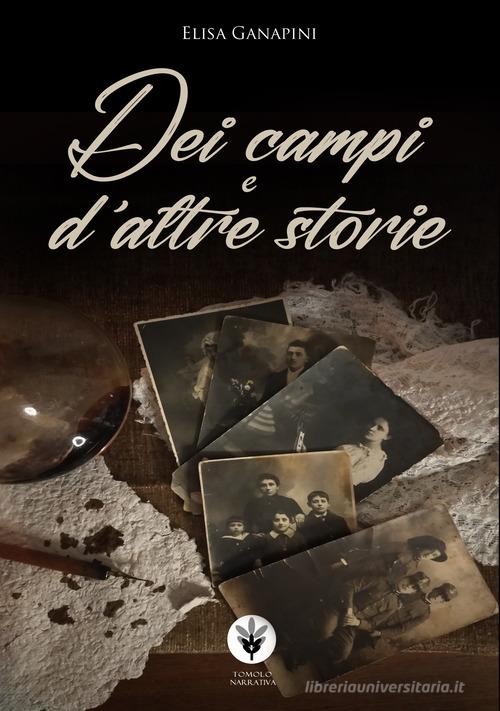 Dei campi e d'altre storie di Elisa Ganapini edito da Tomolo Edizioni