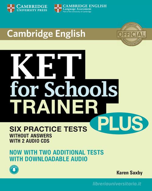 KET for schools trainer plus. Without answers. Per le Scuole superiori. Con 2 CD Audio. Con espansione online di Karen Saxby edito da Cambridge University Press