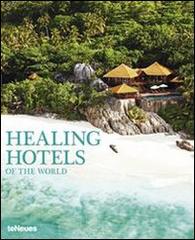 Healing hotels of the world. Ediz. inglese e tedesca edito da TeNeues
