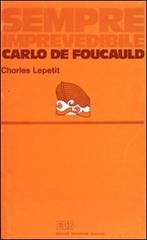 Sempre imprevedibile Carlo De Foucauld di Charles Lepetit edito da EDB