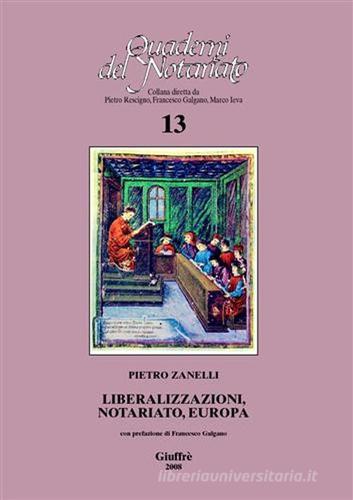 Liberalizzazioni, notariato, Europa di Pietro Zanelli edito da Giuffrè