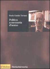 Politica a memoria d'uomo di Paolo E. Taviani edito da Il Mulino