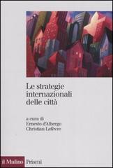 Le strategie internazionali delle città. Dieci metropoli a confronto edito da Il Mulino