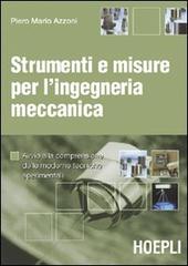 Strumenti e misure per l'ingegneria meccanica. Avvio alla comprensione delle moderne tecniche sperimentali di Piero M. Azzoni edito da Hoepli