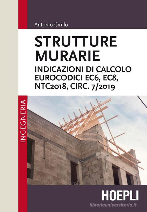 Strutture murarie. Indicazioni di calcolo. Eurocodici EC6, EC8, NTC2018, CIRC. 7/2019 di Antonio Cirillo edito da Hoepli