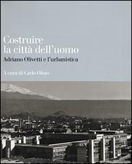 Costruire la città dell'uomo. Adriano Olivetti e l'urbanistica edito da Einaudi