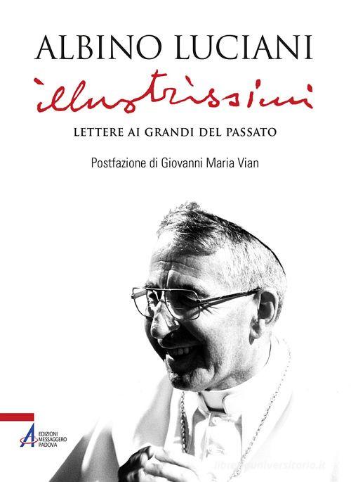 Illustrissimi. Lettere ai Grandi del passato. Nuova ediz. di Giovanni Paolo I edito da EMP - Edizioni Messaggero Padova
