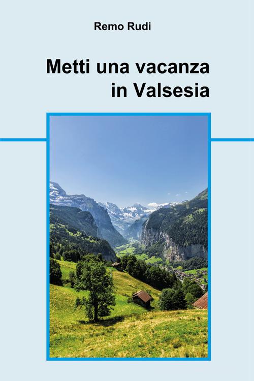 Metti una vacanza in Valsesia di Remo Rudi edito da Youcanprint