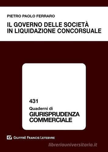 Il governo delle società in liquidazione concorsuale di Pietro Paolo Ferraro edito da Giuffrè