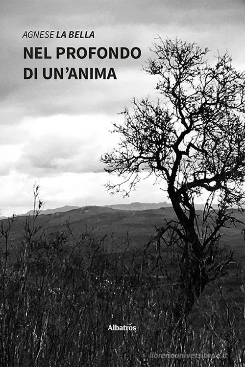 Libro Nel profondo di un'anima di Agnese La Bella Nuove voci di Gruppo Albatros Il Filo
