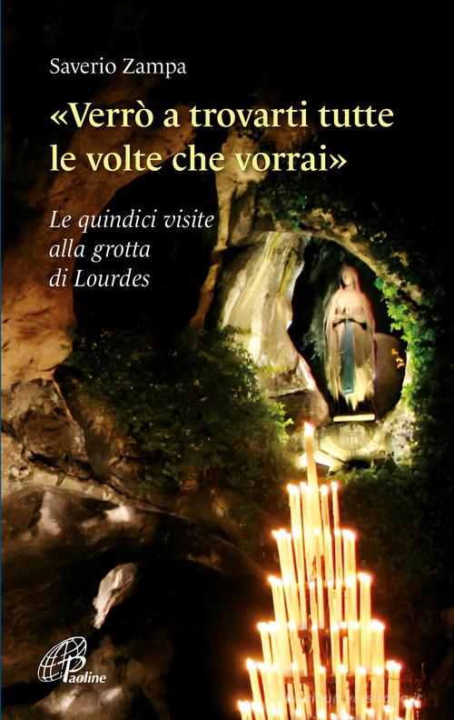 «Verrò a trovarti tutte le volte che vorrai». Le quindici visite alla grotta di Lourdes. Ediz. illustrata di Saverio Zampa edito da Paoline Editoriale Libri