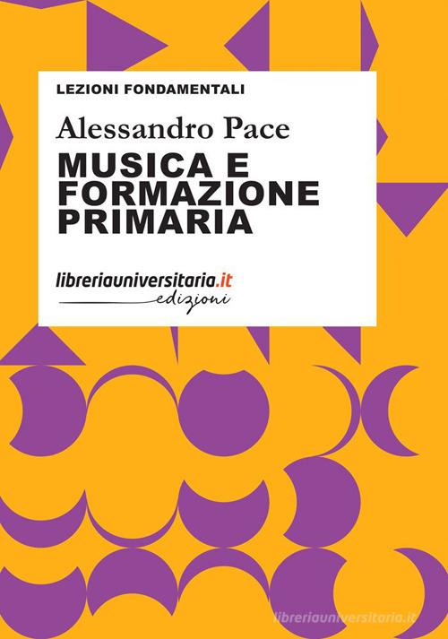 Musica e formazione primaria di Alessandro Pace edito da libreriauniversitaria.it