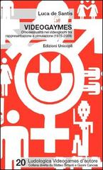 Videogaymes. Omosessualità nei videogiochi tra rappresentazione e simulazione (1975-2009) di Luca De Santis edito da Unicopli